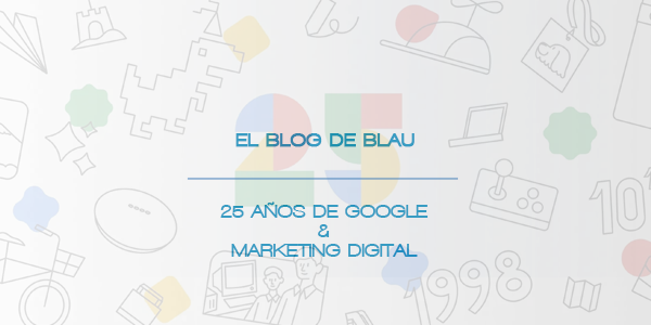 Blau comunicación agencia de marketing digital y el 25 aniversario de google